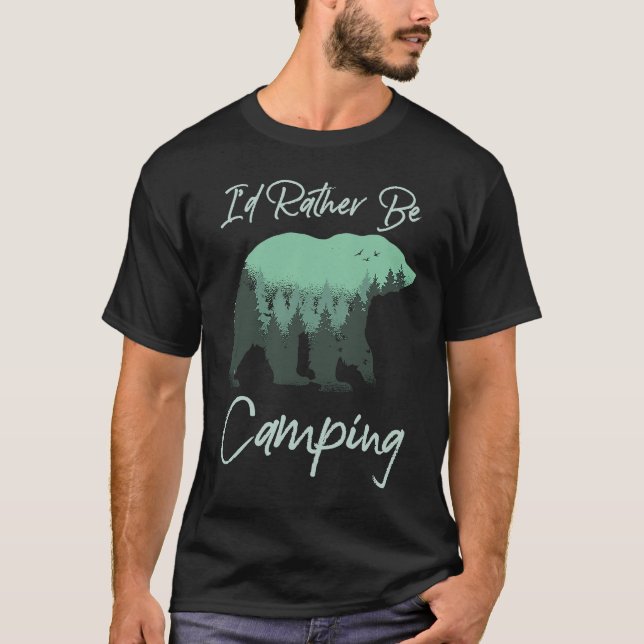 I'd Rather Be Camping Bear Nature Wilderness Trees T-Shirt (Vorderseite)