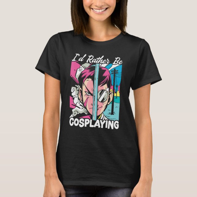 I'd Rather Be Cosplaying Cosplayer Costume Play Co T-Shirt (Vorderseite)