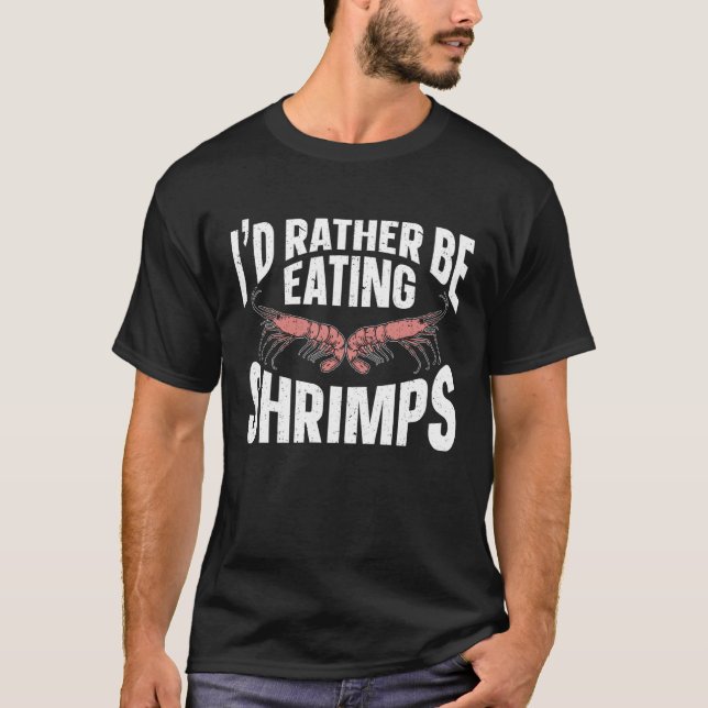 I'd Rather Be Eating Shrimps Sea Seafood Shrimp T-Shirt (Vorderseite)