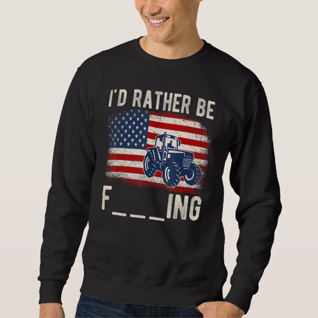 I'd Rather Be Farming Distressed American Flag Fun Sweatshirt (Vorderseite)