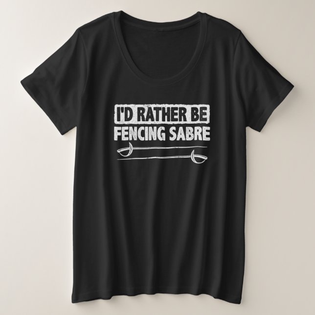 I'd Rather Be Fencing Sabre Fencer Swordplay Comba Große Größe T-Shirt (Design vorne)