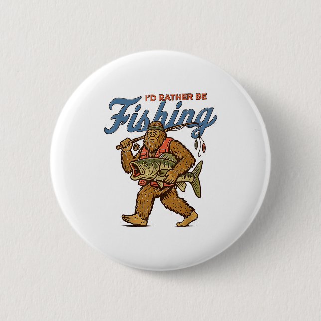 I'd Rather Be Fishing Bigfoot  Button (Vorderseite)