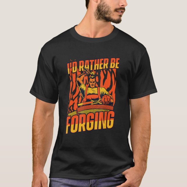 I'd Rather Be Forging Forging Anvil Hobby Legend B T-Shirt (Vorderseite)