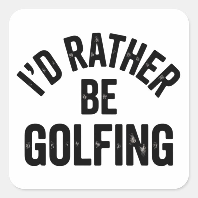 I'd Rather Be Golfing Funny Gift for Golfer Quadratischer Aufkleber (Vorderseite)