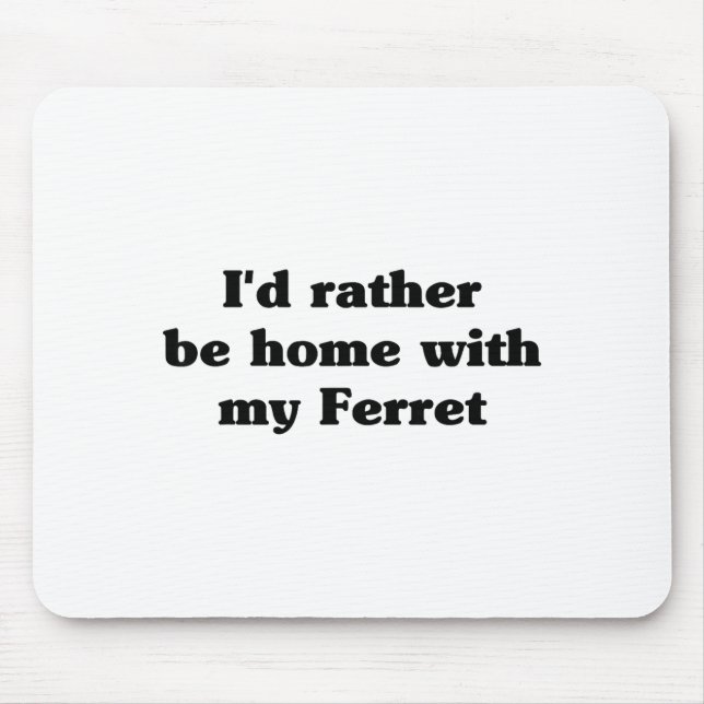 I'd Rather Be Home With My Ferret_ Funny  Mousepad (Vorne)