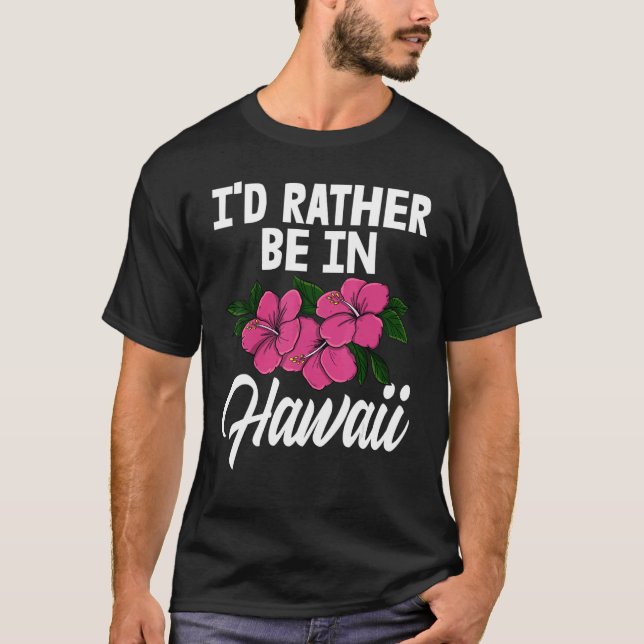 I'd Rather Be In A Hawaii   Men Flower Aloha Party T-Shirt (Vorderseite)