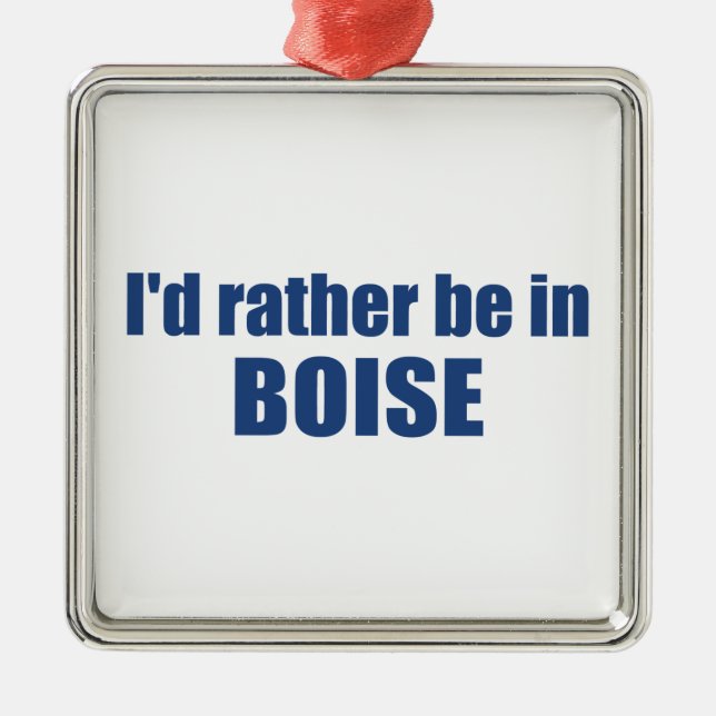 I'd Rather Be In Boise Idaho Ornament Aus Metall (Vorne)