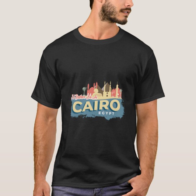I'D Rather Be In Cairo Egypt Style T-Shirt (Vorderseite)