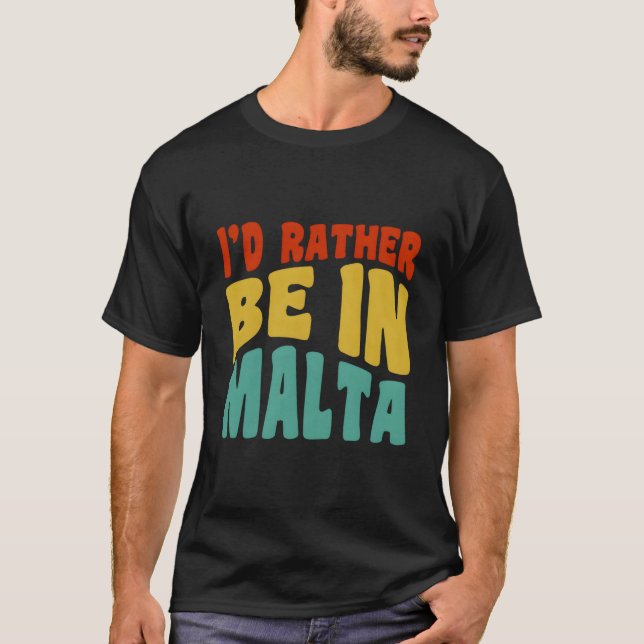 I'D Rather Be In Malta T-Shirt (Vorderseite)