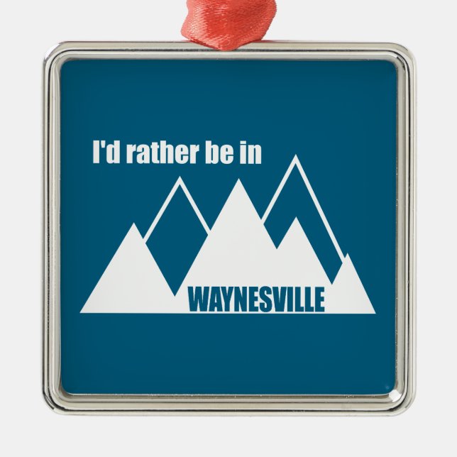I'd Rather Be In Waynesville Mountain Ornament Aus Metall (Vorne)