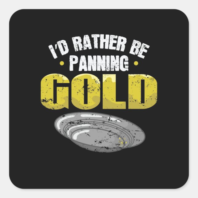 I'd Rather be Panning Gold sammeln Quadratischer Aufkleber (Vorderseite)