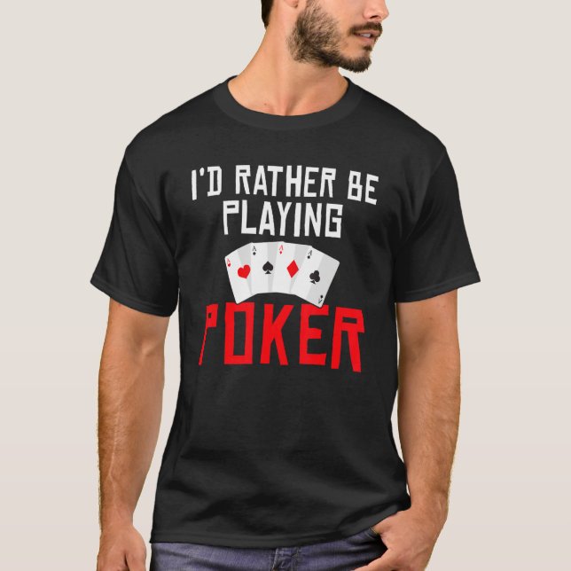 Id rather be Playing Poker Game Playing Cards funn T-Shirt (Vorderseite)