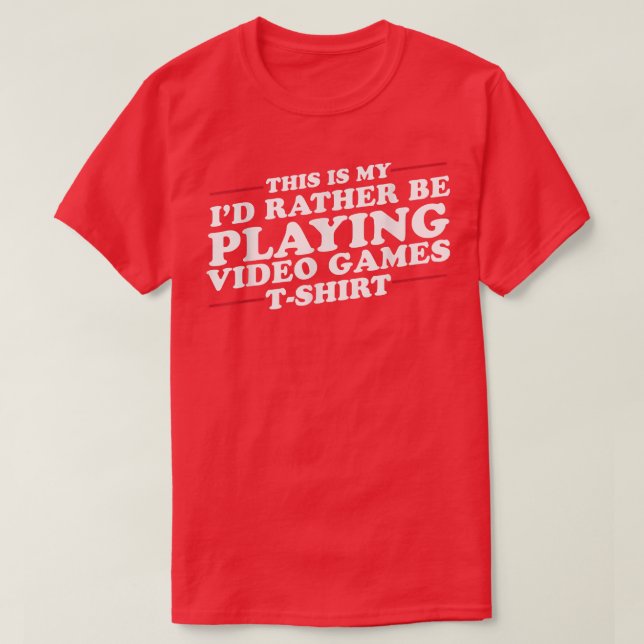 I'd Rather Be Playing Video Games Funny T-Shirt (Design vorne)