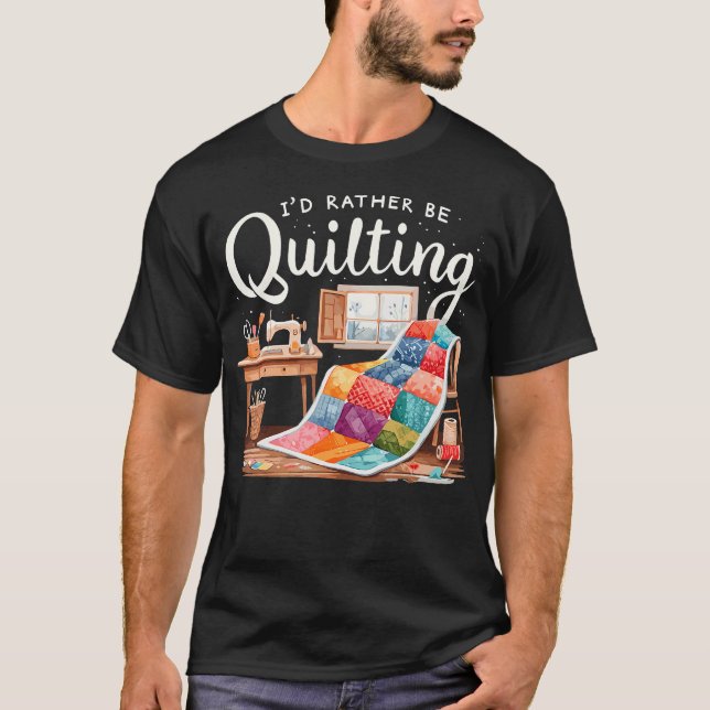 I'D Rather Be Quilting Seamstress Quilt Sewing Qui T-Shirt (Vorderseite)