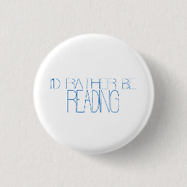 I'd Rather Be Reading Button