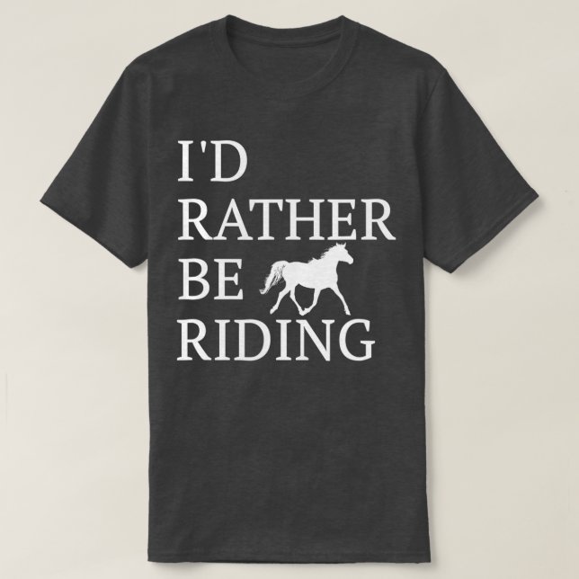Id Rather Be Riding  For Horse Lovers  T-Shirt (Design vorne)
