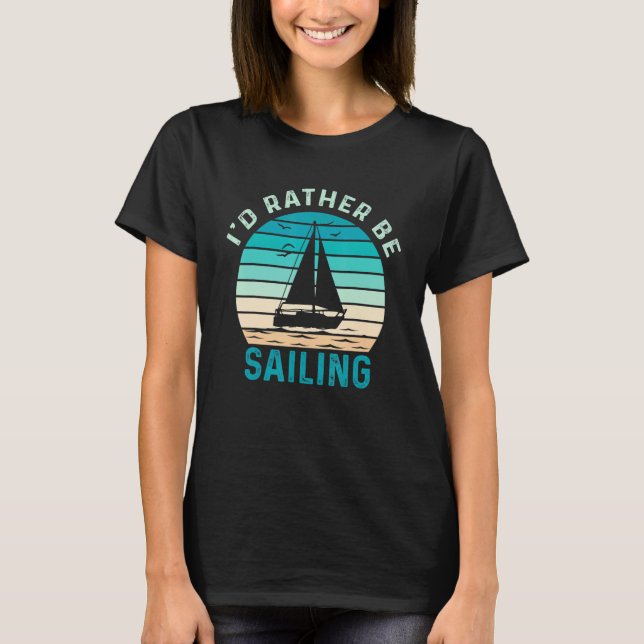 I'd Rather Be Sailing_1 T-Shirt (Vorderseite)