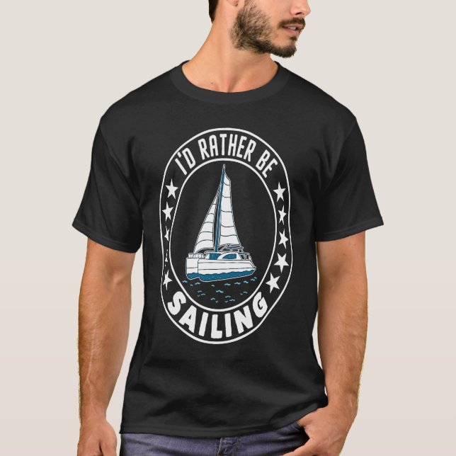 I'd Rather Be Sailing Catamaran Captain  2 T-Shirt (Vorderseite)