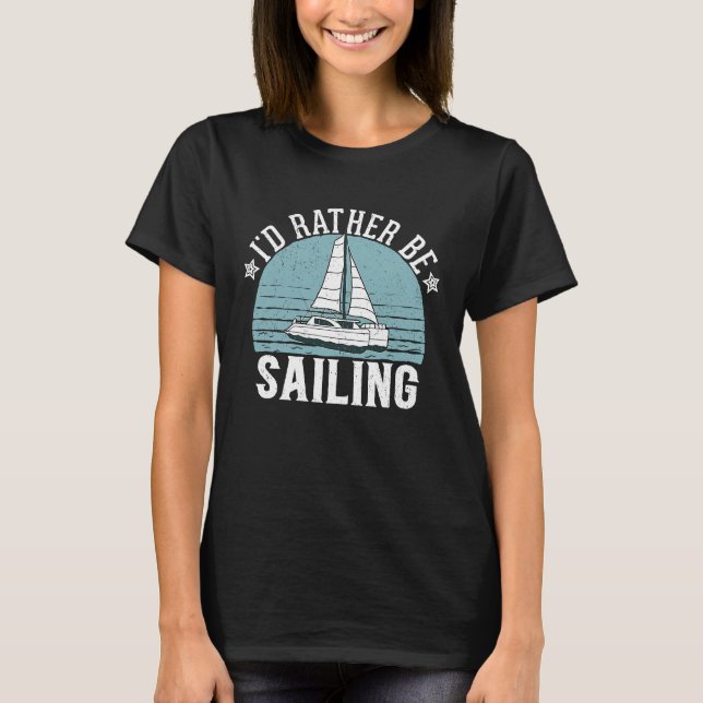 I'd Rather Be Sailing Catamaran Captain  5 T-Shirt (Vorderseite)