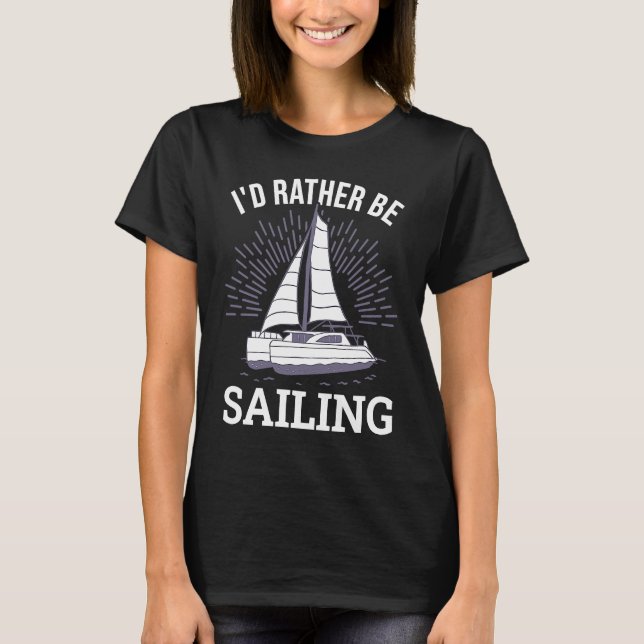 I'd Rather Be Sailing Catamaran Captain  6 T-Shirt (Vorderseite)
