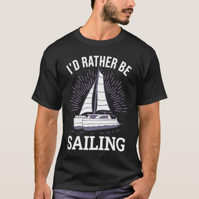 I'd Rather Be Sailing Catamaran Captain  6 T-Shirt (Vorderseite)
