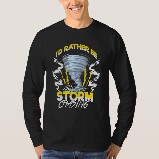 Id Rather Be Storm Chaser Tornado Hunter T-Shirt (Vorderseite)