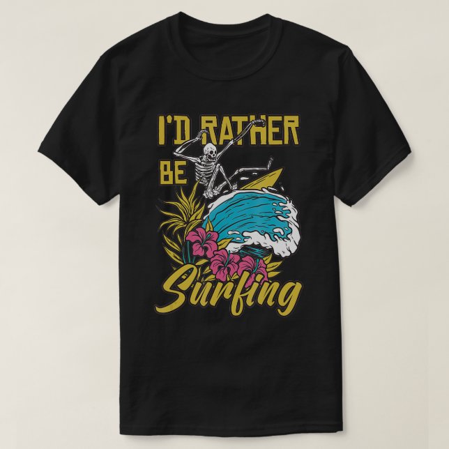 I'd Rather Be Surfing  T-Shirt (Design vorne)