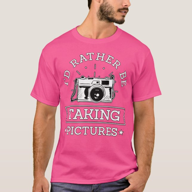 I'D Rather Be Taking Pictures Photographer Gift Ph T-Shirt (Vorderseite)
