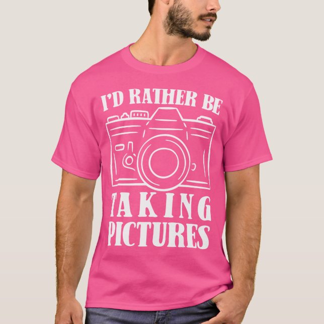 Id Rather Be Taking Pictures Photography Photograp T-Shirt (Vorderseite)