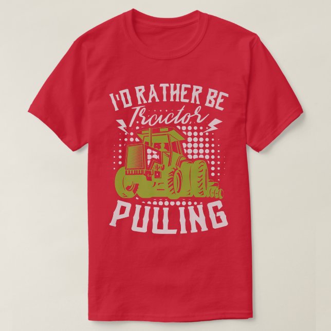 I'd Rather Be Tractor Pulling Farmer Agriculture F T-Shirt (Design vorne)