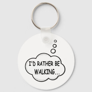 I'd Rather Be Walking Schlüsselanhänger