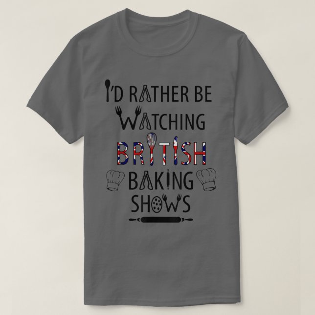 I'd Rather Be Watching British Baking Shows  UK Ba T-Shirt (Design vorne)
