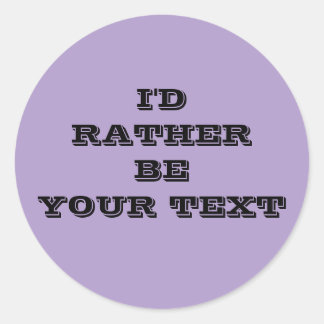 I'd rather be. your text - purple with black text  runder aufkleber