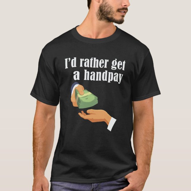 I'd Rather Get A Handpay Casino Slot Machine Jackp T-Shirt (Vorderseite)