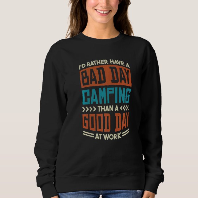 ID Rather Have A Bad Day Camping Than A Good Day A Sweatshirt (Vorderseite)