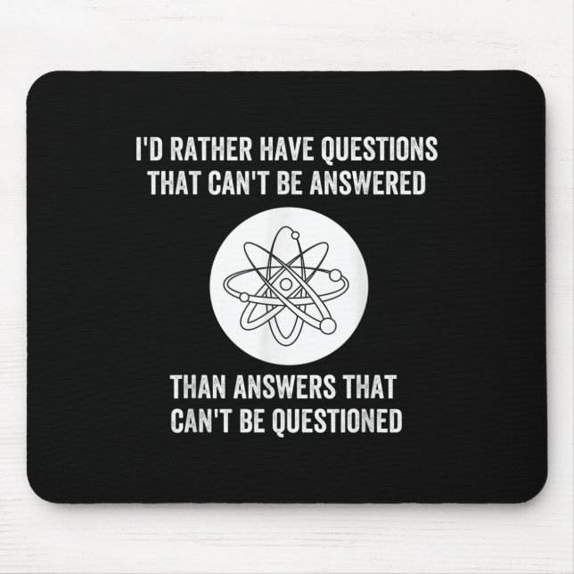 I'd Rather Have Questions That Can't Be Answered T Mousepad (Vorne)