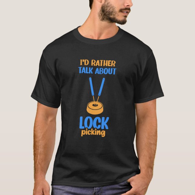 I'd Rather Talk About Lock Picking Pick Picker Loc T-Shirt (Vorderseite)