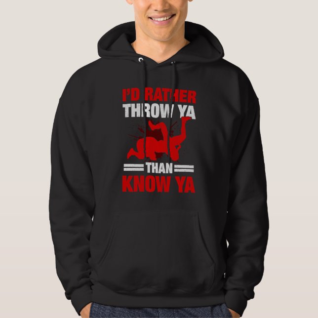 I'd Rather Throw Ya Than Know Ya Wrestling Wrestle Hoodie (Vorderseite)