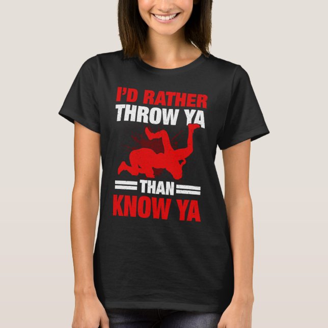 I'd Rather Throw Ya Than Know Ya Wrestling Wrestle T-Shirt (Vorderseite)