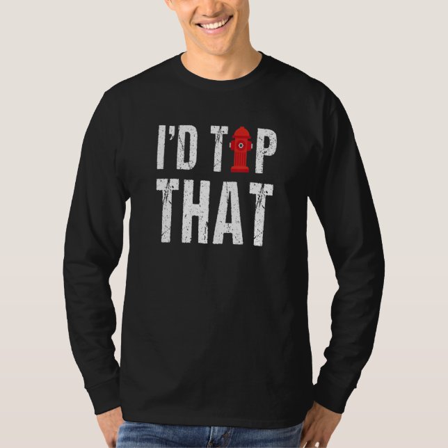 I'd Tap That Funny Fire Hydrant Firefighter T-Shirt (Vorderseite)