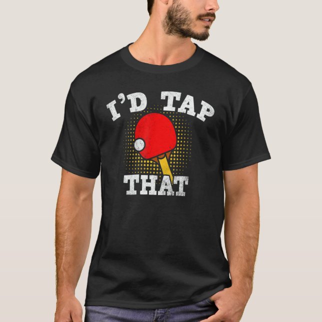 Id Tap That Table Tennis   Ping Pong T-Shirt (Vorderseite)