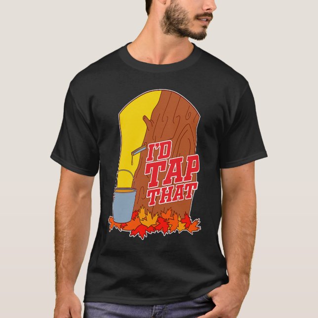 I'd Tap That  Tree Tapping Vermont Maple Syrup T-Shirt (Vorderseite)