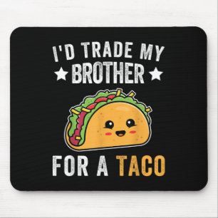 Id Trade My Brother For A Taco Funny Taco Cinco De Mousepad
