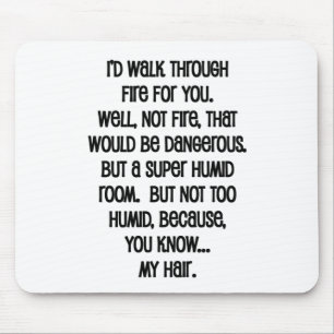 I'd Walk Though Fire For You Mousepad