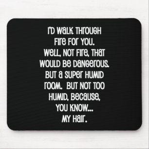 I'd Walk Though Fire For You Mousepad