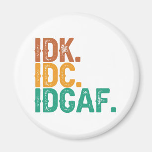 IDC IDK IDGAF Funny Quote Retro Vintages Geschenk Magnet
