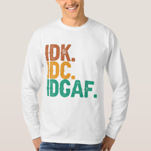 IDC IDK IDGAF Funny Quote Retro Vintages Geschenk T-Shirt