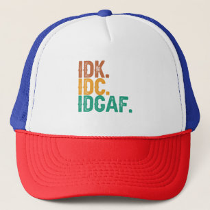 IDC IDK IDGAF Funny Quote Retro Vintages Geschenk Truckerkappe
