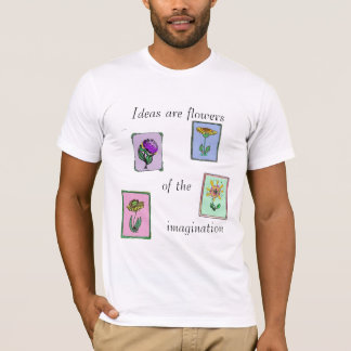 Ideen sind Blumen der Fantasie T-Shirt
