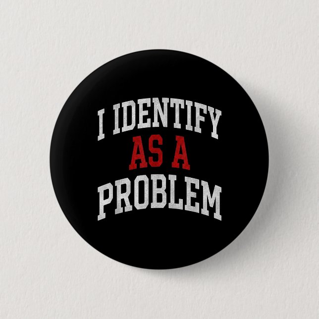 Identifiziere mich als ein Problem Lustiger Humor  Button (Vorderseite)
